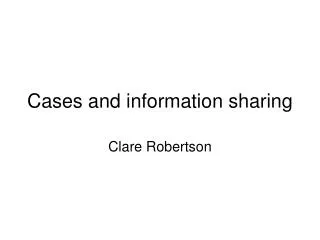 Cases and information sharing