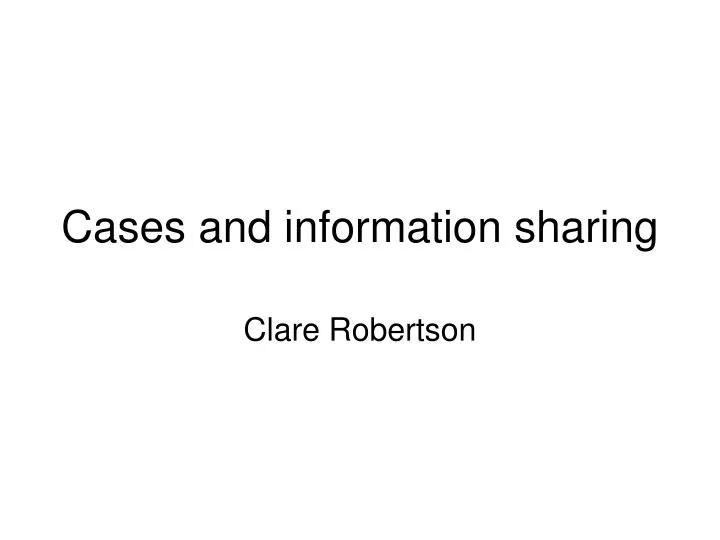 cases and information sharing