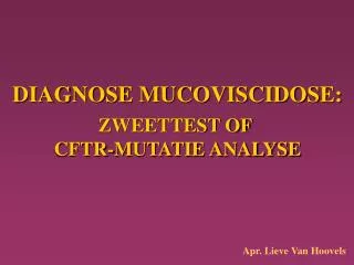 DIAGNOSE MUCOVISCIDOSE: ZWEETTEST OF CFTR-MUTATIE ANALYSE