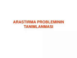 ARASTIRMA PROBLEMININ TANIMLANMASI