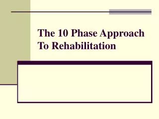 The 10 Phase Approach To Rehabilitation