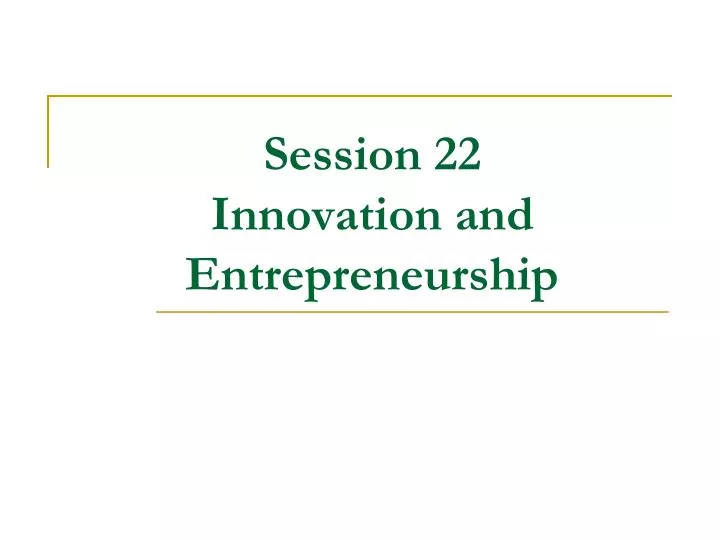 session 22 innovation and entrepreneurship