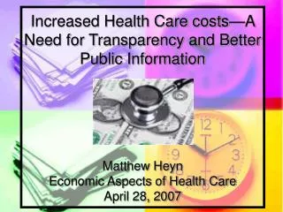 Increased Health Care costs—A Need for Transparency and Better Public Information Matthew Heyn Economic Aspects of Heal