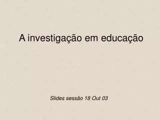 a investiga o em educa o