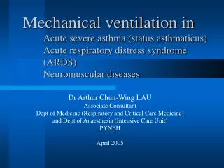 Mechanical ventilation in Acute severe asthma (status asthmaticus) Acute respiratory distress syndrome (ARDS) Neuromuscu