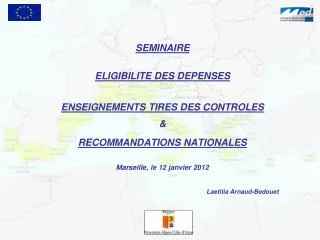 SEMINAIRE ELIGIBILITE DES DEPENSES ENSEIGNEMENTS TIRES DES CONTROLES &amp; RECOMMANDATIONS NATIONALES Marseille, le 1