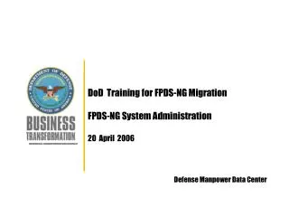 DoD Training for FPDS-NG Migration FPDS-NG System Administration 20 April 2006