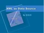 XML as Data Source - slide 1
