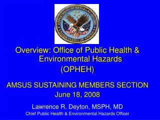 Overview: Office of Public Health &amp; Environmental Hazards (OPHEH) AMSUS SUSTAINING MEMBERS SECTION June 18, 2008 L