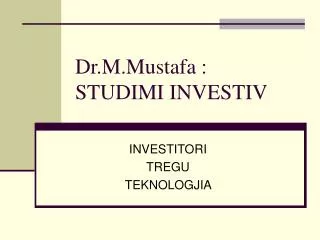 Dr.M.Mustafa : STUDIMI INVESTIV