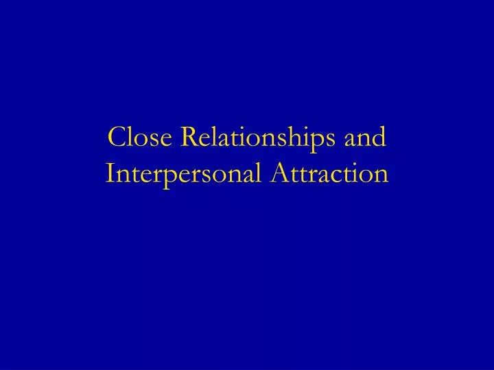 close relationships and interpersonal attraction