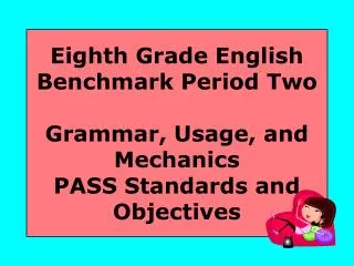 Eighth Grade English Benchmark Period Two Grammar, Usage, and Mechanics PASS Standards and Objectives