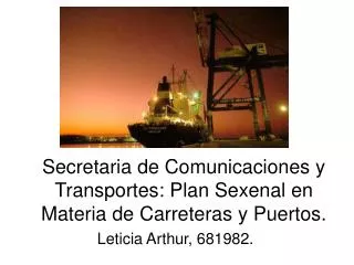 Secretaria de Comunicaciones y Transportes: Plan Sexenal en Materia de Carreteras y Puertos.