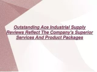 Outstanding Ace Industrial Supply Reviews
