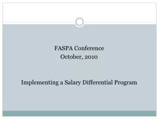 FASPA Conference October, 2010 Implementing a Salary Differential Program