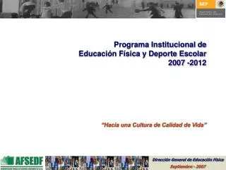 Programa Institucional de Educación Física y Deporte Escolar 2007 -2012 “Hacia una Cultura de Calidad de Vida”