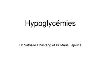 Hypoglycémies Dr Nathalie Chastang et Dr Marie Lejeune