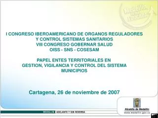 I CONGRESO IBEROAMERICANO DE ORGANOS REGULADORES Y CONTROL SISTEMAS SANITARIOS VIII CONGRESO GOBERNAR SALUD OISS - SNS -