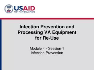 Infection Prevention and Processing VA Equipment for Re-Use Module 4 - Session 1 Infection Prevention