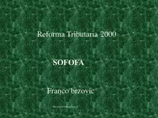 Reforma Tributaria	2000 SOFOFA	 	 Franco brzovic fbrzovic@interactiva.cl