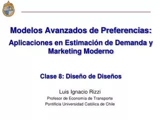 Modelos Avanzados de Preferencias: Aplicaciones en Estimación de Demanda y Marketing Moderno Clase 8: Diseño de Diseños