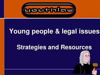 Young people &amp; legal issues Strategies and Resources