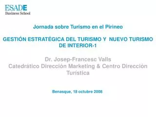 Jornada sobre Turismo en el Pirineo GESTIÓN ESTRATÉGICA DEL TURISMO Y NUEVO TURISMO DE INTERIOR-1 Dr. Josep-Francesc Va