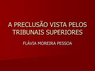 a preclus o vista pelos tribunais superiores
