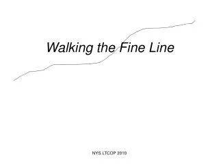 Walking the Fine Line