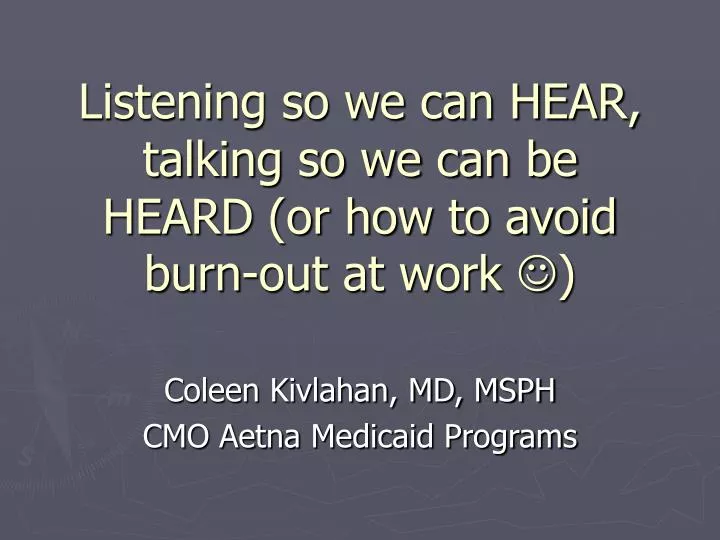 listening so we can hear talking so we can be heard or how to avoid burn out at work