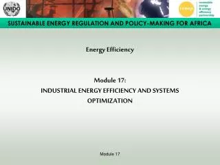 Energy Efficiency Module 17: INDUSTRIAL ENERGY EFFICIENCY AND SYSTEMS OPTIMIZATION