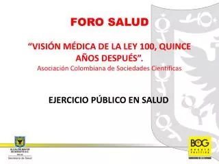 FORO SALUD “VISIÓN MÉDICA DE LA LEY 100, QUINCE AÑOS DESPUÉS”. Asociación Colombiana de Sociedades Científicas
