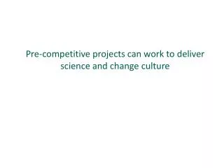 Pre-competitive projects can work to deliver science and change culture