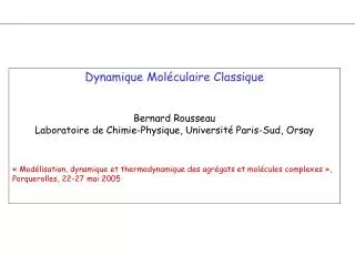 Dynamique Moléculaire Classique Bernard Rousseau Laboratoire de Chimie-Physique, Université Paris-Sud, Orsay