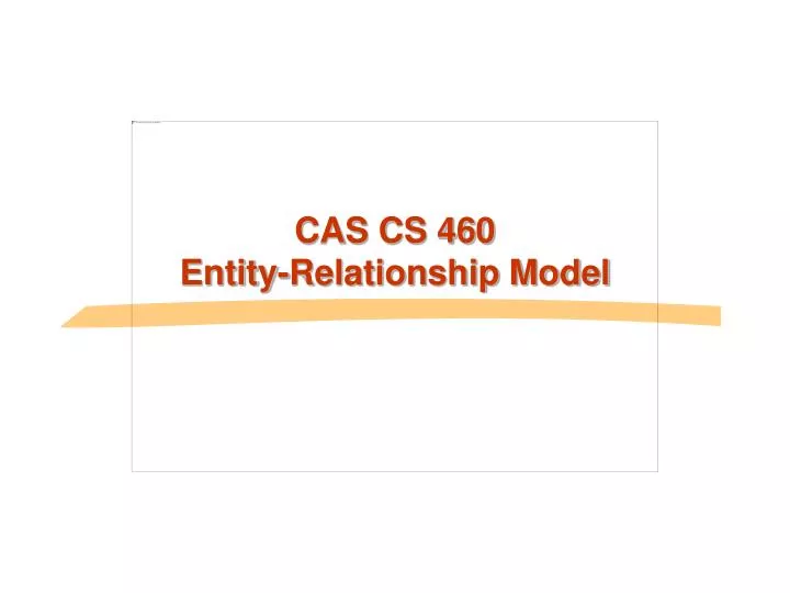 cas cs 460 entity relationship model