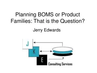 Planning BOMS or Product Families: That is the Question?