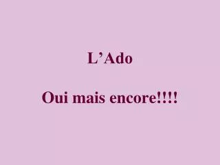 l ado oui mais encore