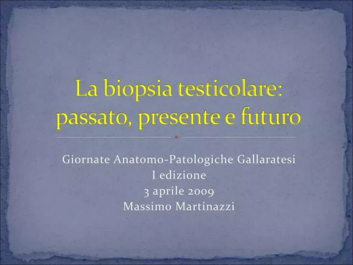 la biopsia testicolare passato presente e futuro