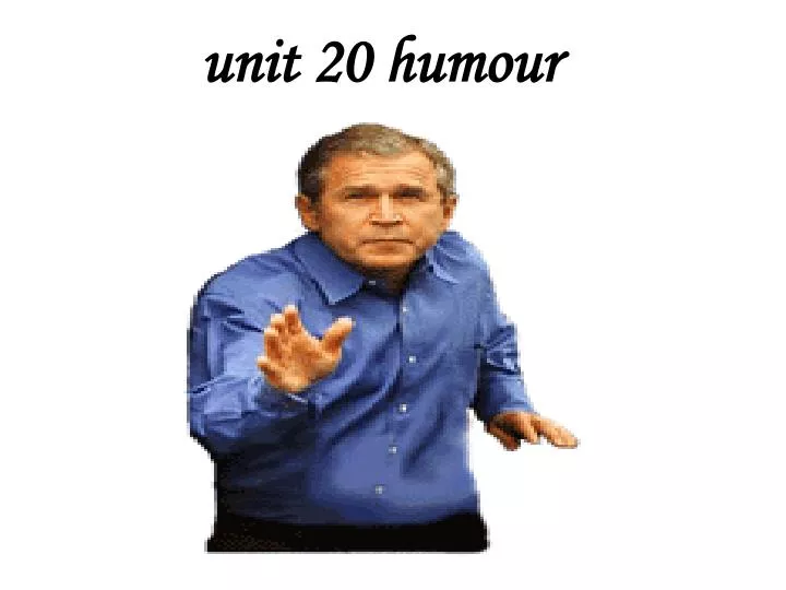 unit 20 humour