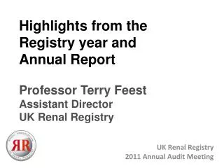Highlights from the Registry year and Annual Report Professor Terry Feest Assistant Director UK Renal Registry