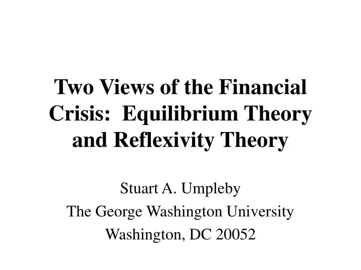 two views of the financial crisis equilibrium theory and reflexivity theory