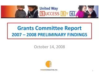 Grants Committee Report 2007 – 2008 PRELIMINARY FINDINGS