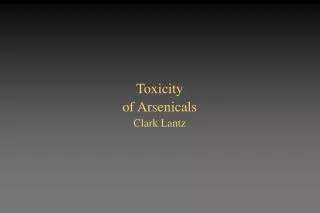 Toxicity of Arsenicals Clark Lantz