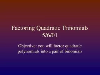 Factoring Quadratic Trinomials 5/6/01
