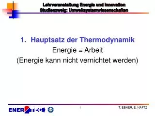 Hauptsatz der Thermodynamik Energie = Arbeit (Energie kann nicht vernichtet werden)