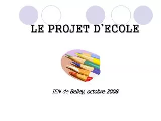 LE PROJET D’ECOLE IEN de Belley, octobre 2008