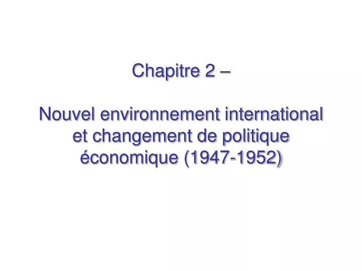 chapitre 2 nouvel environnement international et changement de politique conomique 1947 1952