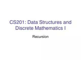 CS201: Data Structures and Discrete Mathematics I