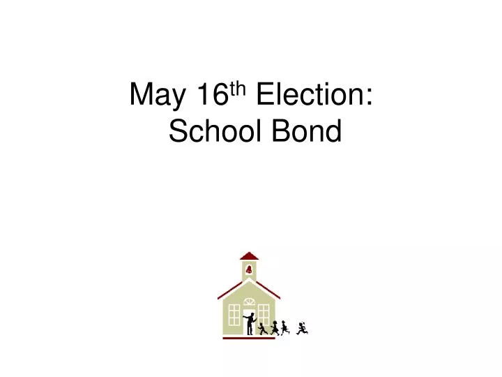 may 16 th election school bond