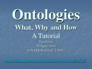Ontologies What, Why and How A Tutorial Tim Finin 28 April 2004 325b ITE Building, UMBC